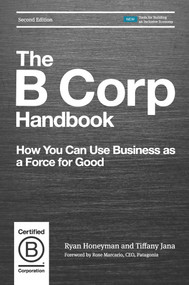The B Corp Handbook, Second Edition (How You Can Use Business as a Force for Good) by Ryan Honeyman, Tiffany Jana, DM, Rose Marcario, 9781523097531