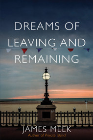 Dreams of Leaving and Remaining (Fragments of a Nation) by James Meek, 9781788735230