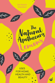 The Natural Apothecary: Lemons (Tips for Home, Health and Beauty) by Dr. Penny Stanway, 9781848993662