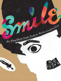 Smile: How Young Charlie Chaplin Taught the World to Laugh (and Cry) by Gary Golio, Ed Young, 9780763697617