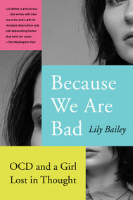 Because We Are Bad (OCD and a Girl Lost in Thought) - 9780062696175 by Lily Bailey, 9780062696175