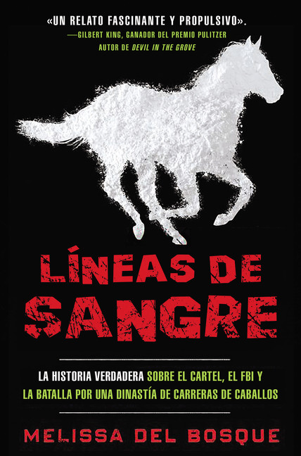 Líneas de sangre (La historia verdadera sobre el cartel, el FBI y la batalla por una dinastía de carreras de caballos) by Melissa del Bosque, 9781418599560