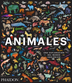 Animales: Una exploración del mundo zoológico (Animal: Exploring the Zoological World) (Spanish Edition) by Phaidon Editors, 9780714877907