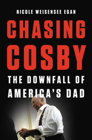 Chasing Cosby (The Downfall of America's Dad) by Nicole Weisensee Egan, 9781580058964