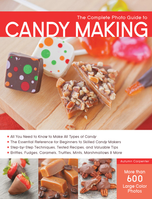 The Complete Photo Guide to Candy Making by Autumn Carpenter, 9781589237919