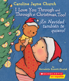 I Love You Through and Through at Christmas, Too! / ¡En Navidad también te quiero! (Scholastic Bilingual) by Bernadette Rossetti-Shustak, Caroline Jayne Church, 9781338299496
