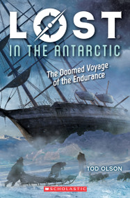 Lost in the Antarctic: The Doomed Voyage of the Endurance (Lost #4) by Tod Olson, 9781338207347