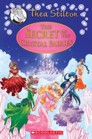 The Secret of the Crystal Fairies (Thea Stilton: Special Edition #7) by Thea Stilton, 9781338268591