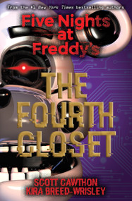 The Fourth Closet: Five Nights at Freddy's (Original Trilogy Book 3) by Scott Cawthon, Kira Breed-Wrisley, 9781338139327