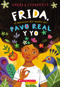 Frida, el misterio del anillo del pavo real y yo (Me, Frida, and the Secret of the Peacock Ring) (Spanish Edition) by Angela Cervantes, 9781338269079