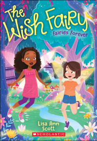 Fairies Forever (The Wish Fairy #4) by Lisa Ann Scott, 9781338121056