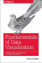 Fundamentals of Data Visualization (A Primer on Making Informative and Compelling Figures) by Claus O. Wilke, 9781492031086