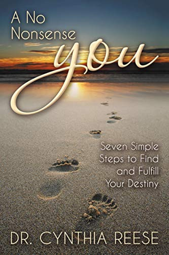 A No Nonsense You (Seven Simple Steps to Find and Fulfill Your Destiny) by Dr. Cynthia Reese, 9781642790627