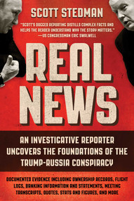 Real News (An Investigative Reporter Uncovers the Foundations of the Trump-Russia Conspiracy) by Scott Stedman, 9781510746787