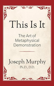 This is It!: The Art of Metaphysical Demonstration (The Art of Metaphysical Demonstration) by Joseph Murphy Ph.D. D.D., 9781722501044