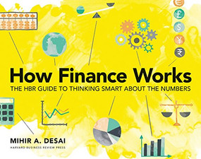 How Finance Works (The HBR Guide to Thinking Smart About the Numbers) by Mihir Desai, 9781633696709