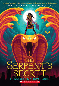The Serpent's Secret (Kiranmala and the Kingdom Beyond #1) by Sayantani DasGupta, 9781338185713