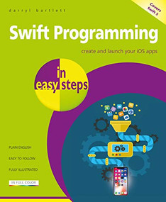Swift Programming in easy steps (Develop iOS apps - covers iOS 12 and Swift 5) by Darryl Bartlett, 9781840787771