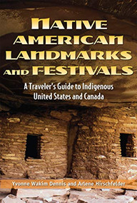 Native American Landmarks and Festivals (A Traveler's Guide to Indigenous United States and Canada) by Yvonne Wakim Dennis, Arlene Hirschfelder, 9781578596416