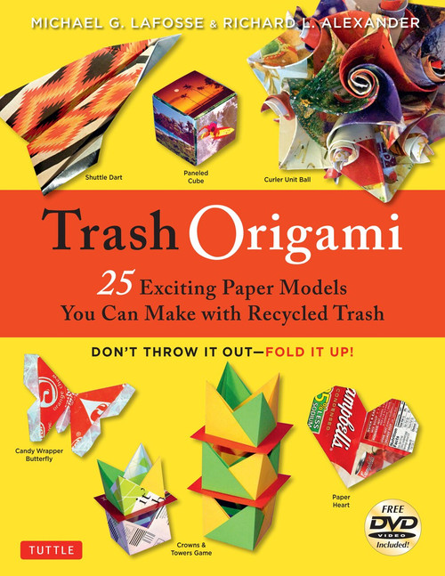 Trash Origami (25 Paper Folding Projects Reusing Everyday Materials: Origami Book with 25 Fun Projects and Instructional DVD) by Michael G. LaFosse, Richard L. Alexander, 9780804851848