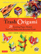 Trash Origami (25 Paper Folding Projects Reusing Everyday Materials: Origami Book with 25 Fun Projects and Instructional DVD) by Michael G. LaFosse, Richard L. Alexander, 9780804851848