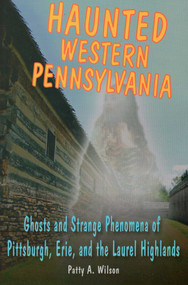 Haunted Western Pennsylvania by Patty A. Wilson, 9780811711975