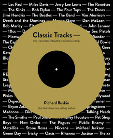 Classic Tracks (The Real Stories Behind 68 Seminal Recordings) by Richard Buskin, 9780956446022