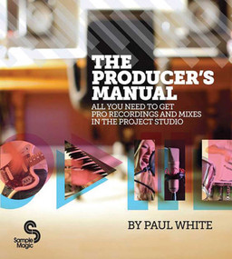 Producer's Manual (All You Need to Get Pro Recordings and Mixes in the Project Studio) by Paul White, 9780956446015