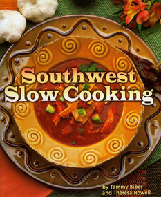 Southwest Slow Cooking by Tammy Biber, Theresa Howell, 9780873588560
