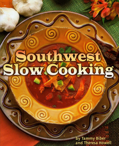 Southwest Slow Cooking by Tammy Biber, Theresa Howell, 9780873588560