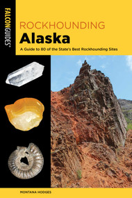 Rockhounding Alaska by Montana Hodges, 9781493034000