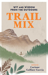 Trail Mix (Wit & Wisdom from the Outdoors) by Corinne Gaffner Garcia, 9781493038299