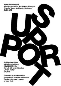 Young Architects 19 (Support) by The Architectural League of New York, Mark Robbins, Anne Rieselbach, 9781732160804
