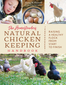 The Homesteader's Natural Chicken Keeping Handbook (Raising a Healthy Flock from Start to Finish) by Amy K. Fewell, Joel Salatin, 9781493037391