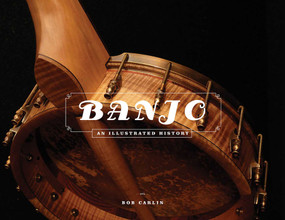 Banjo (An Illustrated History) by Bob Carlin, 9781495011245