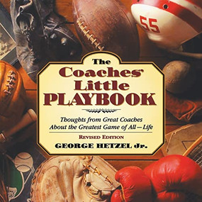 The Coaches' Little Playbook (Thoughts from Great Coaches about the Greatest Game of All--Life) by George Hetzel, 9781684423507