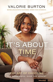 It's About Time (The Art of Choosing the Meaningful Over the Urgent) by Valorie Burton, 9780785220183