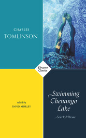 Swimming Chenango Lake (Selected Poems) by David Morley, Charles Tomlinson, 9781784106799