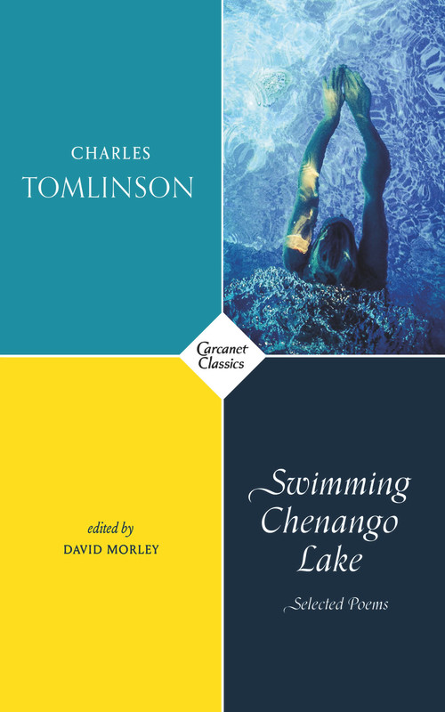 Swimming Chenango Lake (Selected Poems) by David Morley, Charles Tomlinson, 9781784106799