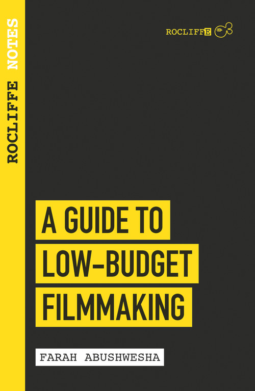 Rocliffe Notes: A Guide to Low Budget Filmmaking by Farah Abushwesha, 9781843449140