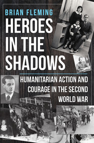 Heroes in the Shadows (Humanitarian Action and Courage in the Second World War) by Brian Fleming, 9781445687322