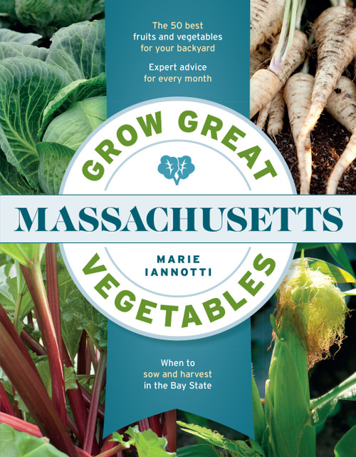 Grow Great Vegetables in Massachusetts by Marie Iannotti, 9781604698831