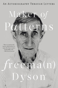 Maker of Patterns (An Autobiography Through Letters) - 9781631495472 by Freeman Dyson, 9781631495472