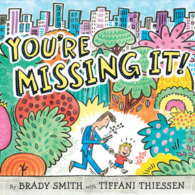 You're Missing It! by Brady Smith, Tiffani Thiessen, Brady Smith, 9780525514428