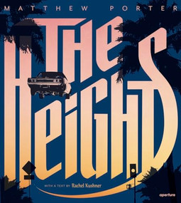 The Heights (Matthew Porter's Photographs of Flying Cars) by Matthew Porter, Rachel Kushner, 9781597114578