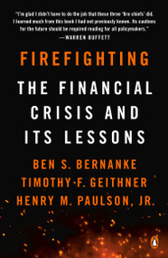 Firefighting (The Financial Crisis and Its Lessons) by Ben S. Bernanke, Timothy F. Geithner, Henry M. Paulson, Jr., 9780143134480