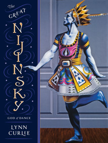 The Great Nijinsky (God of Dance) by Lynn Curlee, Lynn Curlee, 9781580898003