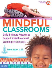 Mindful Classrooms™ (Daily 5-Minute Practices to Support Social-Emotional Learning (PreK to Grade 5)) by James A. Butler, James Butler, 9781631983696