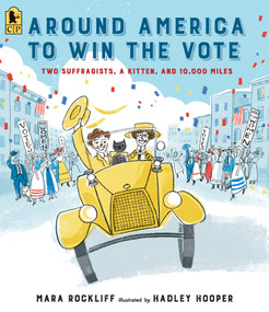 Around America to Win the Vote (Two Suffragists, a Kitten, and 10,000 Miles) - 9781536208368 by Mara Rockliff, Hadley Hooper, 9781536208368