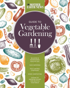 The Mother Earth News Guide to Vegetable Gardening by Mother Earth News, 9780760351871
